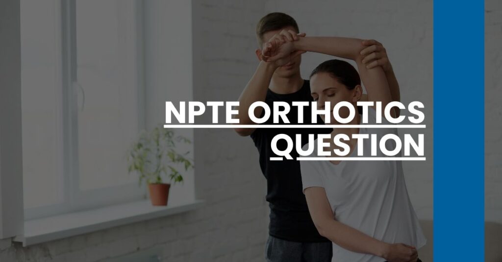 NPTE Orthotics Question Feature Image